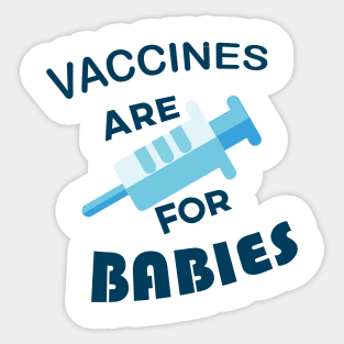 Vaccines are for Babies Sticker